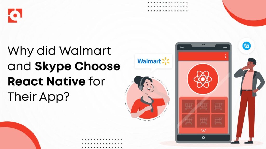 Walmart and Skype: 5 Powerful Reasons They Choose React Native Walmart and Skype